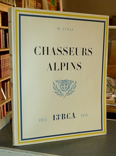 Livre ancien Savoie - Historique du 13 eme Bataillon de Chasseurs Alpins de Chambéry (Savoie) - Finas M.