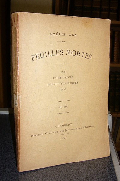 Livre ancien Savoie - Feuilles mortes. Job - Pages vécues - Poèmes satiriques - Ibo ! (1873-1883) - Gex Amélie