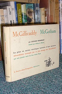 McGillicuddy, McGotham. La plus ou moins véridique histoire d'une mission extraordinaire accomplie par le plus étrange des Irlandais qui soit jamais sorti du bon vieux pays