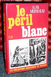 Le péril blanc. L'invasion du Pacifique sud, 1767-1840