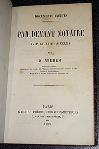 Documents inédits. Par devant Notaire XVIIè et XVIIIè siècles