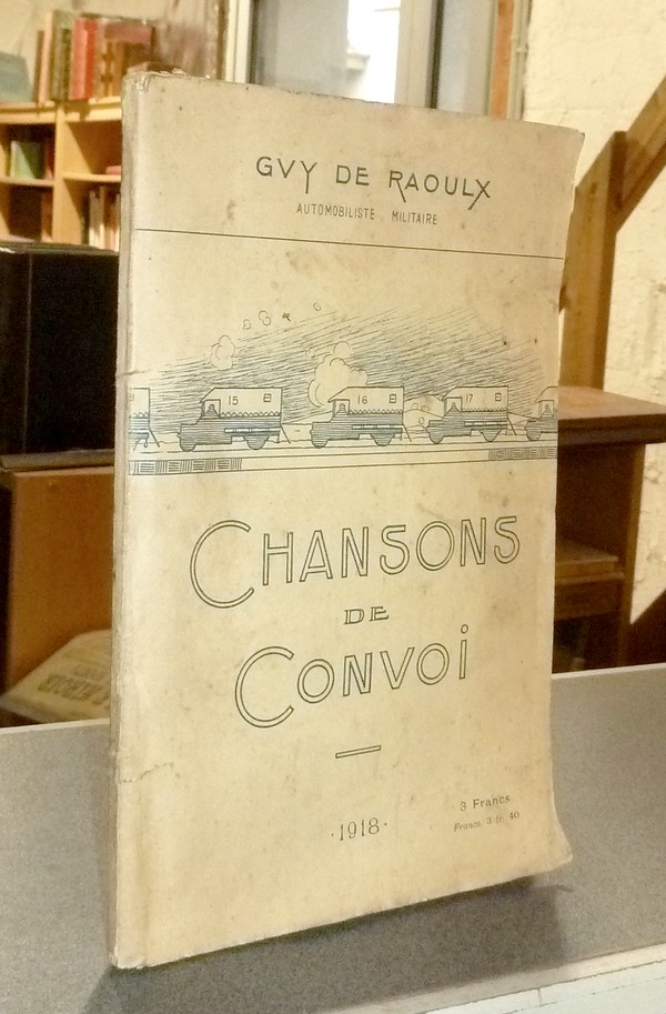 livre ancien - Sur les routes. Chansons de Convoi. 1918 - De Raoulx, Guy