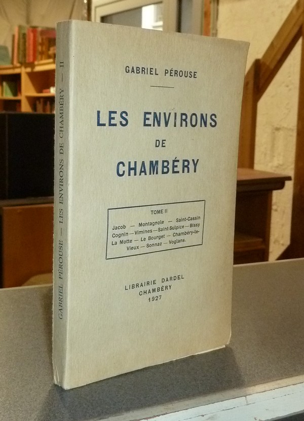 Les environs de Chambéry, Guide historique et archéologique. Tome II : Jacob, Montagnole, Saint Cassin, Cognin, Vimines, La motte, Le Bourget,...