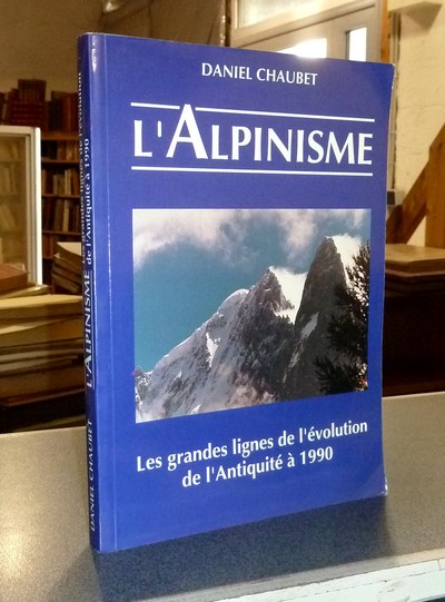 L'Alpinisme. Les grandes lignes de l'évolution, de l'Antiquité à 1990