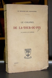 Le Colonel de La-Tour-Du-Pin d'après lui-même - Bossan de Garagnol, E.