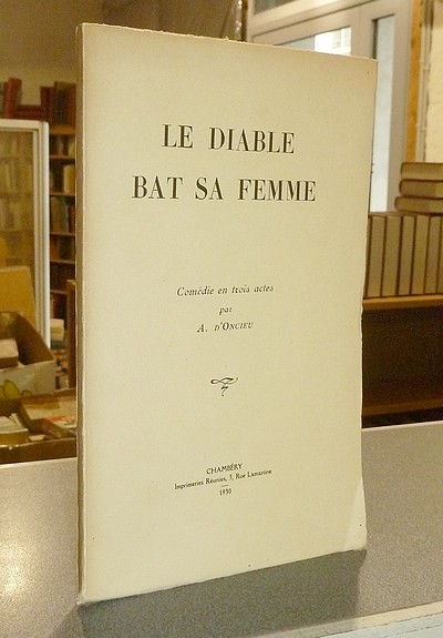 Le Diable bat sa femme. Comédie en trois actes