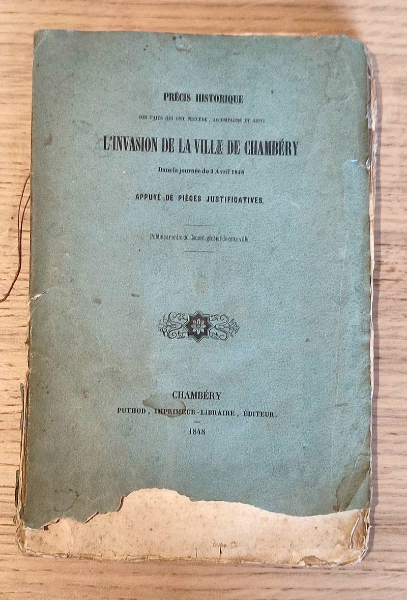 Précis historique des faits qui ont précédé, accompagné et suivi l'invasion de la ville de Chambéry dans la journée du 3 avril 1848 appuyé de...