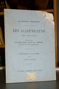 Les académiciens de Savoie et après eux, les savants, poètes, écrivains etc... Chambériens qui ne le sont pas (académiciens). Portrait à la plume