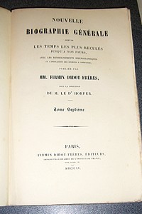 Nouvelle biographie générale depuis les temps les plus reculés jusqu'à nos jours, avec les renseignements bibliographiques et l'indication des sources à consulter. Tome VII