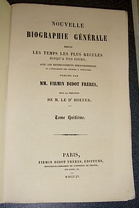 Nouvelle biographie générale depuis les temps les plus reculés jusqu'à nos jours, avec les renseignements bibliographiques et l'indication des sources à consulter. Tome VIII