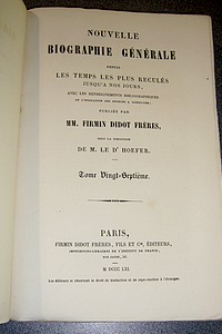 Nouvelle biographie générale depuis les temps les plus reculés jusqu'à nos jours, avec les renseignements bibliographiques et l'indication des sources à consulter. Tome XXVII