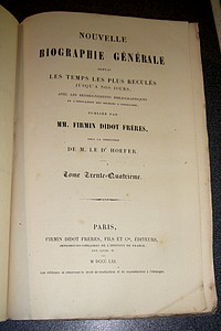 Nouvelle biographie générale depuis les temps les plus reculés jusqu'à nos jours, avec les renseignements bibliographiques et l'indication des sources à consulter. Tome XXXIV