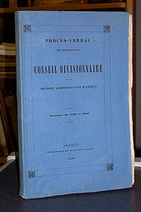 Procès Verbal des délibérations du Conseil Divisionnaire de la Division Administrative d'Annecy. Sessions de 1849 et 1850