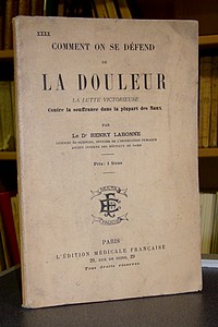 Comment on se défend de la douleur. La lutte victorieuse contre la souffrance dans la plupart des...