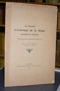 La Société d'Archéologie de la Drôme pendant la guerre. Discours prononcé à la séance du 21 janvier 1919 par Mgr Charles Bellet