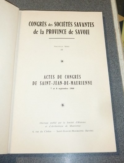 Actes du congrès de Saint-Jean-de-Maurienne 7-8 septembre 1968. Congrès des Sociétés Savantes de la Province de Savoie