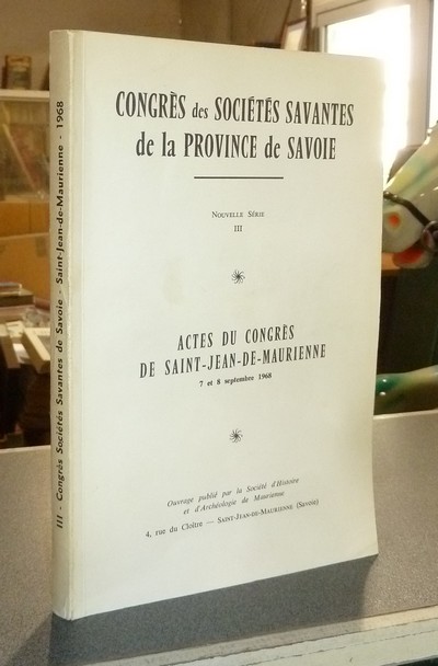 Actes du congrès de Saint-Jean-de-Maurienne 7-8 septembre 1968. Congrès des Sociétés Savantes de...