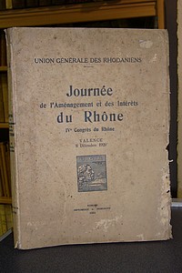 Journée de l'Aménagement et des Intérêts du Rhône. IVè Congrès du Rhône. Valence, 8 décembre 1929