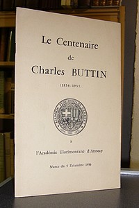 Le centenaire de Charles Buttin (1856-1931) à l'Académie Florimontane d'Annecy. Séance du 5...