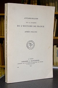 Annuaire Bulletin de la Société de l'Histoire de France. Années 1962-1963