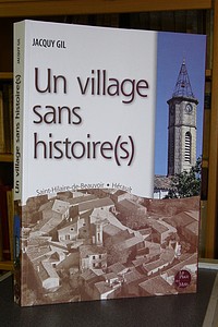 Un village sans histoire (s). Monographie de Saint Hilaire de Beauvoir (Hérault)