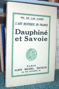 Livre ancien Savoie - Dauphiné et Savoie. L'art rustique en France, IV - Las Cases, Ph. de