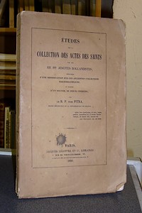 Études sur la collection des Actes des Saints, précédées d'une dissertation sur les anciennes collections hagiographiques et suivies d'un recueil de pièces inédites