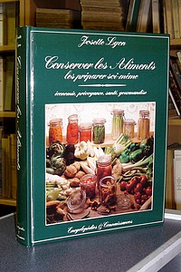 Conserver les aliments. Les préparer soi-même. Pour soigner sa santé, son budget... et sa gourmandise