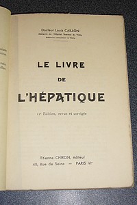 Le livre de l'Hépatique. Maladies du foie et des voies biliaires. Hygiène - Régime - traitement