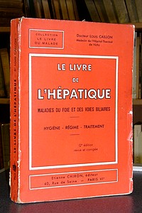 Le livre de l'Hépatique. Maladies du foie et des voies biliaires. Hygiène - Régime - traitement