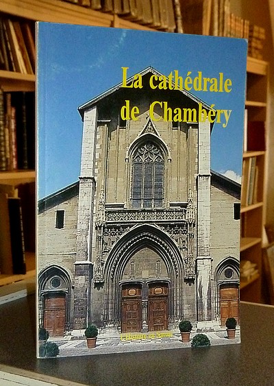 livre ancien - La Cathédrale Saint-François-de-Sales de Chambéry - Sorrel & Curtelin & Dumas & Bousquet & Durand