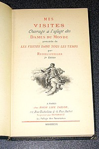 Mes visites. Ouvrage à l'usage des Dames du Monde. Précédé de : Les visites dans tous les temps par Redelsperger