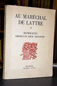 Au Maréchal de Lattre. Hommages, Ordres du jour, Discours