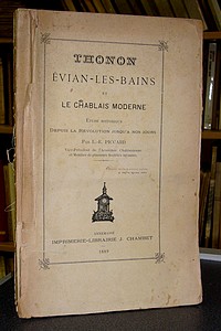 Thonon, Évian-les-Bains et le Chablais Moderne. Étude historique depuis la Révolution jusqu'à nos jours