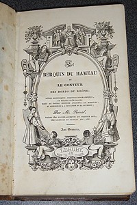 Le Berquin du Hameau ou Le Conteur des bords du Rhône. Scènes historiques, esquisses biographiques et récits intéressants tirés de notre histoire ancienne et moderne