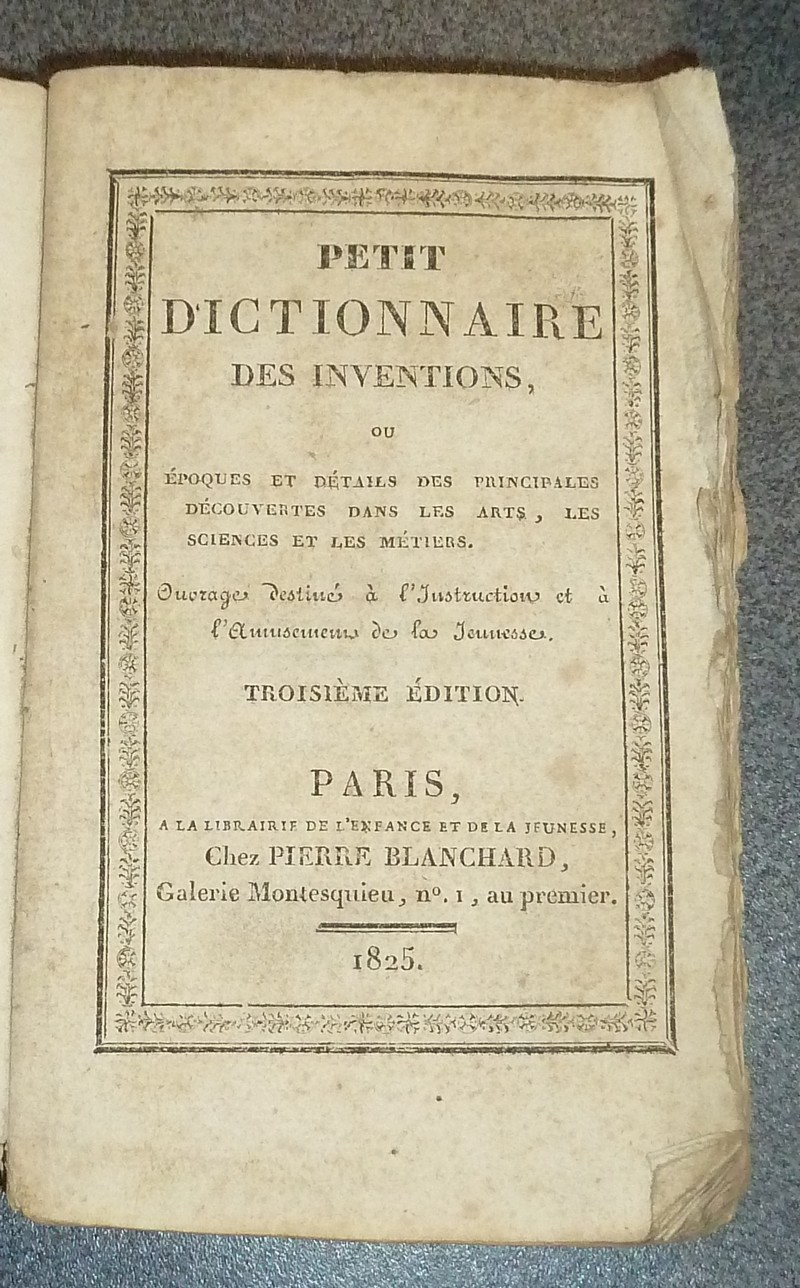 Petit dictionnaire des inventions ou époques et détails des principales découvertes dans les arts, les sciences et les métiers