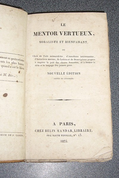 Le Mentor vertueux, moraliste et bienfaisant ou Choix de Faits mémorables, d'Anecdotes intéressantes, d'Entretiens moraux, de Lettres et de Descriptions propres à inspirer le goût des choses honnètes et à former le style et le langage des jeunes gens