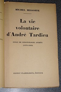 La vie volontaire d'André Tardieu. Essai de chronologie animée 1876-1929