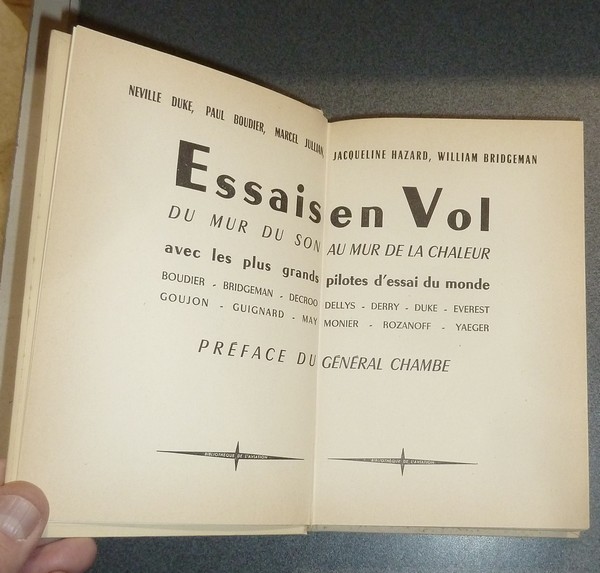 Essais en vol. Du mur du son au mur de la chaleur. Avec les les plus grands pilotes d'essai du Monde : Boudier, Bridgeman, Decroos, Dellys, Derry, Duke, Everest, Goujon, Guignard, May monier, Rozanoff, Yaeger