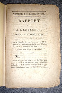 Rapport fait à l'Empereur par le Duc d'Otrante, Ministre de la Police Générale de l'Empire, Lu à la Chambre des Représentans, par M. Regnault de Saint Jean d'Angély, Ministre d'État, à la séance du 17 juin 1815