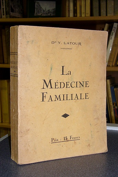 La médecine familiale. Traité de médecine à l'usage de tous. Maladies et traitements, régimes,...