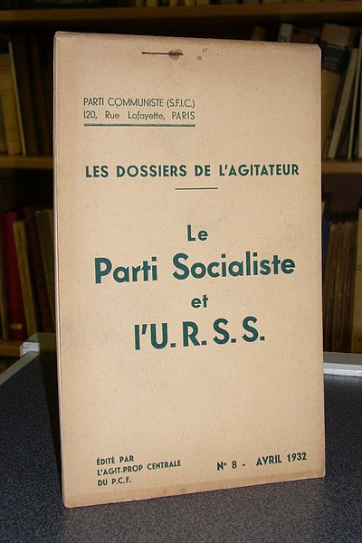 Les dossiers de l'agitateur, N° 8, avril 1932. Le Parti Socialiste et l'U.R.S.S