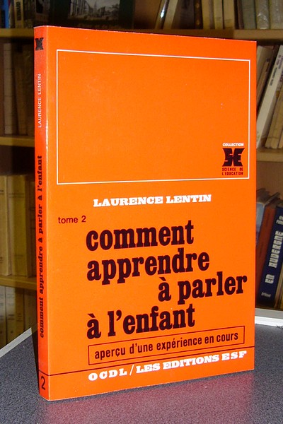 Apprendre à parler (2 volumes). Tome 1 : Apprendre à parler à l'enfant de moins de 6 ans. Ou ? quand ? comment ? ; Tome 2 : Comment apprendre à parler à l'enfant. Aperçu d'une expérience en cours