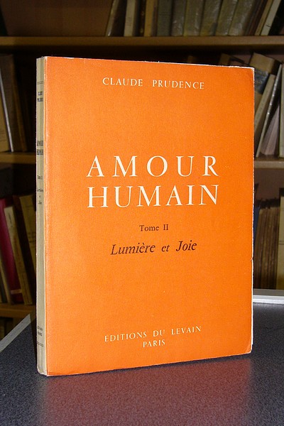 Amour Humain (Tome II). Lumière et joie
