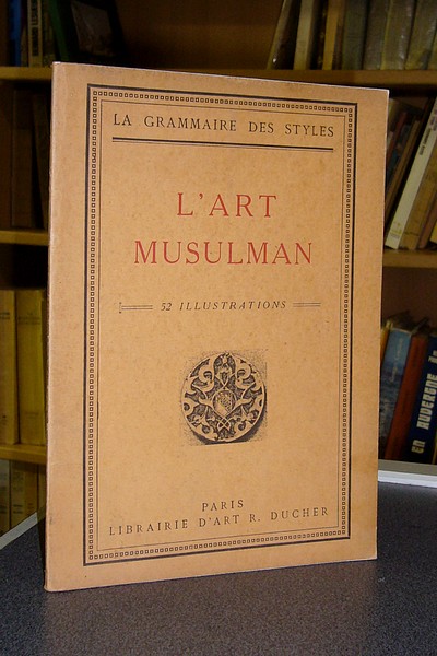 livre ancien - L'art musulman. La grammaire des styles - 