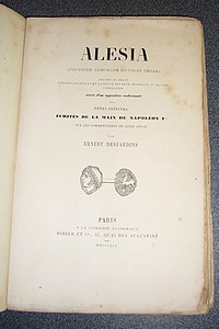 Alésia (septième campagne de Jules César) suivies d'un appendice renfermant des notes inédites écrites de la main de Napoléon I sur les commentaires de Jules César