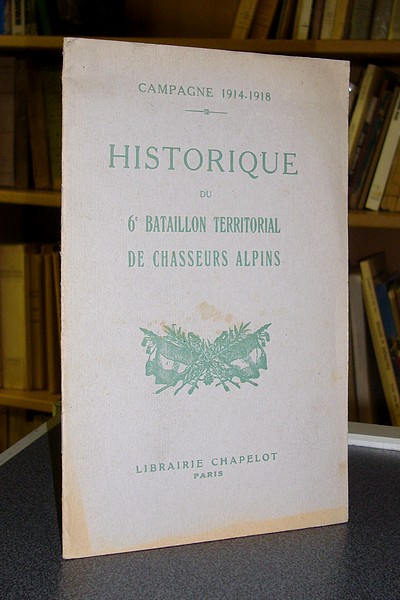 Livre ancien - Historique du 6e bataillon territorial de chasseurs alpins. Campagne 1914-1918 - <br />