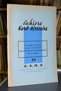 Cahiers Nord-Africains - E.S.N.A - n° 80 - La main d'oeuvre nord-africaine dans les industries du bâtiment de la Seine