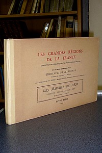 Les grandes régions de la France. Les Marches de l'Est: Lorraine - Vosges - Alsace