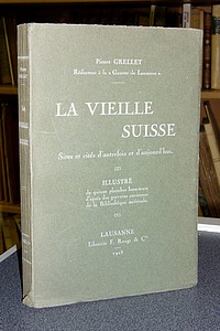 La vieille Suisse. Sites et cités d'autrefois et d'aujourd'hui